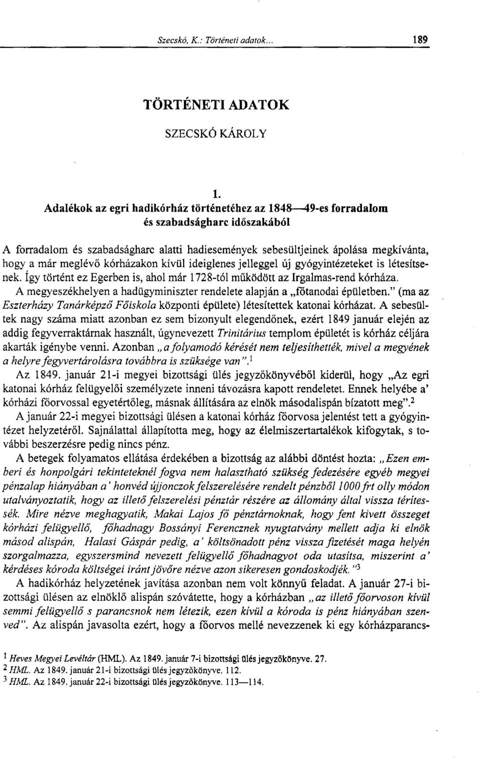 kórházakon kívül ideiglenes jelleggel új gyógyintézeteket is létesítsenek, így történt ez Egerben is, ahol már 1728-tól működött az Irgalmas-rend kórháza.