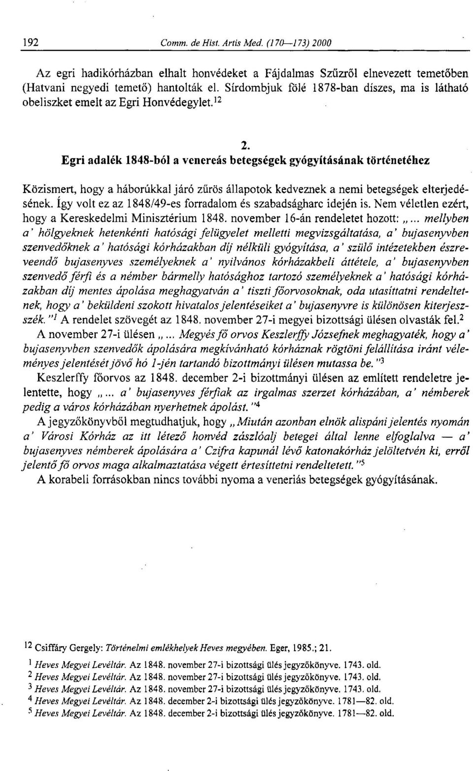 Egri adalék 1848-ból a venereás betegségek gyógyításának történetéhez Közismert, hogy a háborúkkal járó zűrös állapotok kedveznek a nemi betegségek elterjedésének, így volt ez az 1848/49-es