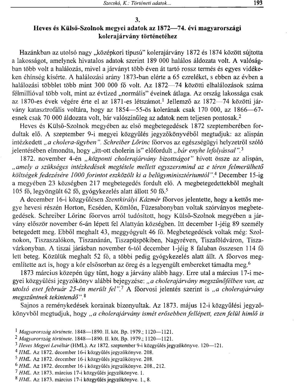áldozata volt. A valóságban több volt a halálozás, mivel a járványt több éven át tartó rossz termés és egyes vidékeken éhínség kísérte.