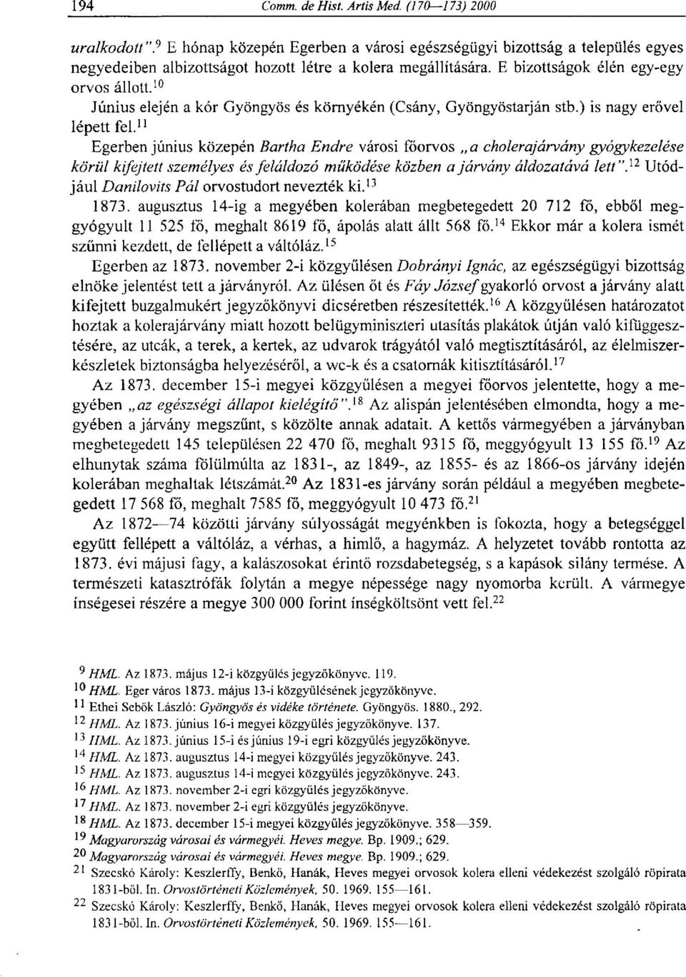 11 Egerben június közepén Bartha Endre városi főorvos a cholerajárvány gyógykezelése körül kifejtett személyes és feláldozó működése közben a járvány áldozatává lett"} 2 Utódjául Danilovits Pál