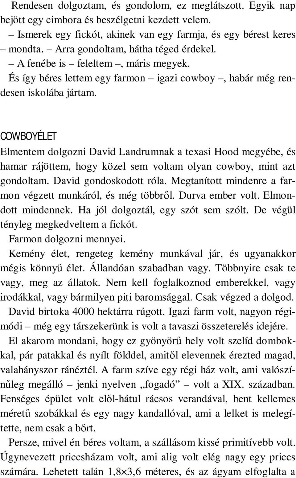 COWBOYÉLET Elmentem dolgozni David Landrumnak a texasi Hood megyébe, és hamar rájöttem, hogy közel sem voltam olyan cowboy, mint azt gondoltam. David gondoskodott róla.