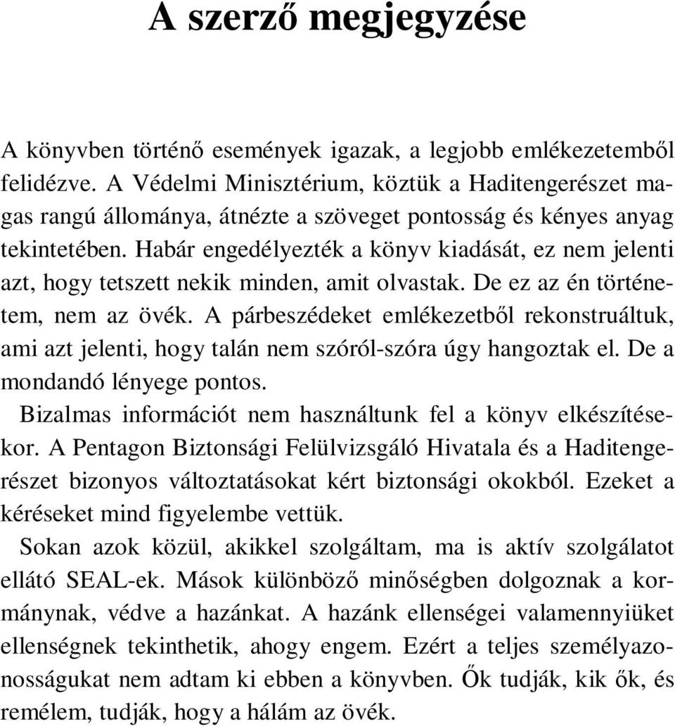 Habár engedélyezték a könyv kiadását, ez nem jelenti azt, hogy tetszett nekik minden, amit olvastak. De ez az én történetem, nem az övék.