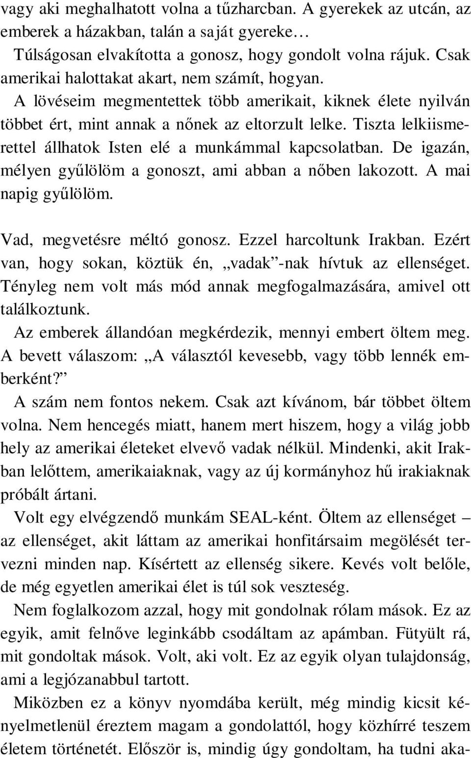 Tiszta lelkiismerettel állhatok Isten elé a munkámmal kapcsolatban. De igazán, mélyen gyűlölöm a gonoszt, ami abban a nőben lakozott. A mai napig gyűlölöm. Vad, megvetésre méltó gonosz.