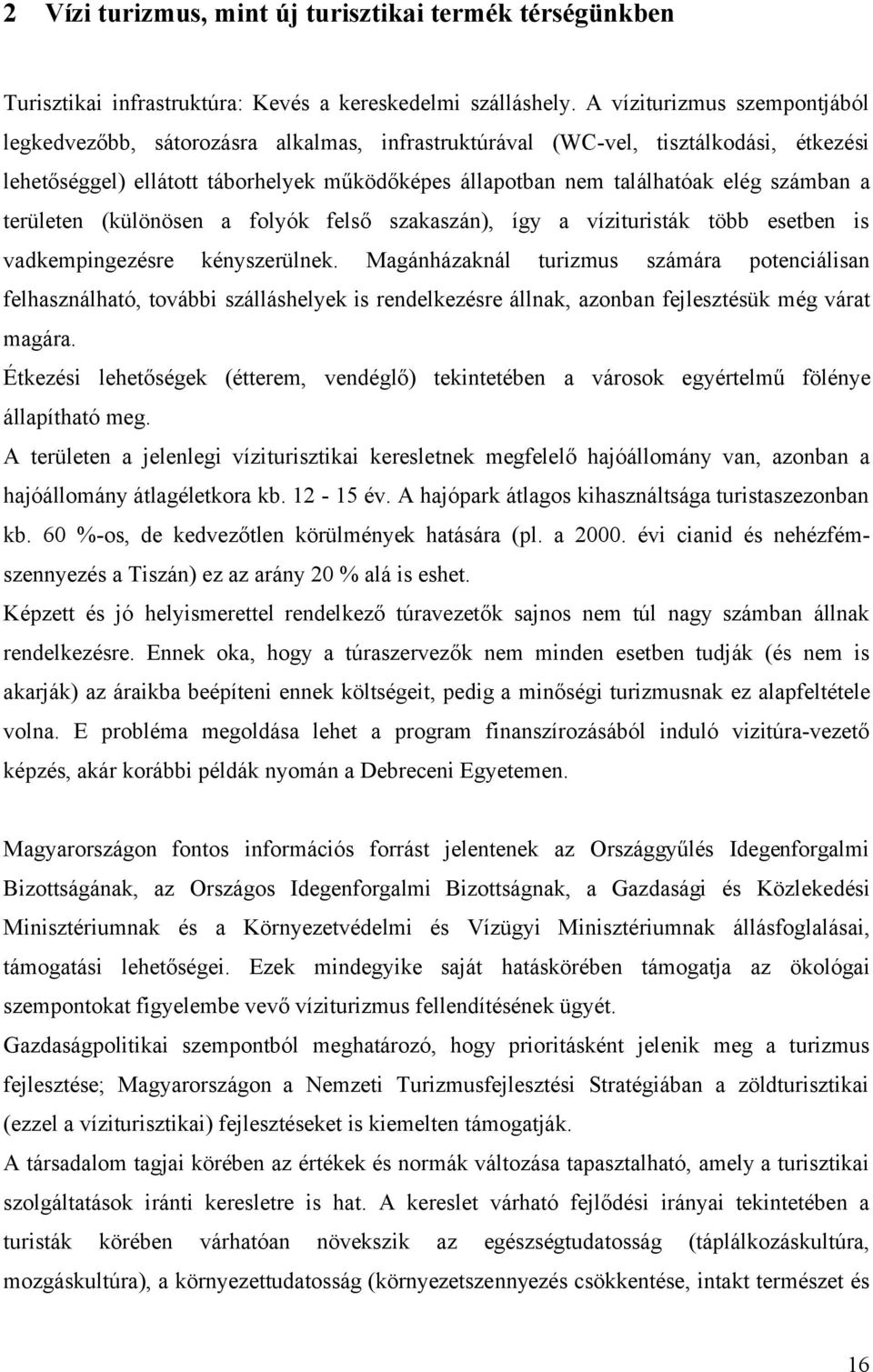 számban a területen (különösen a folyók felső szakaszán), így a vízituristák több esetben is vadkempingezésre kényszerülnek.