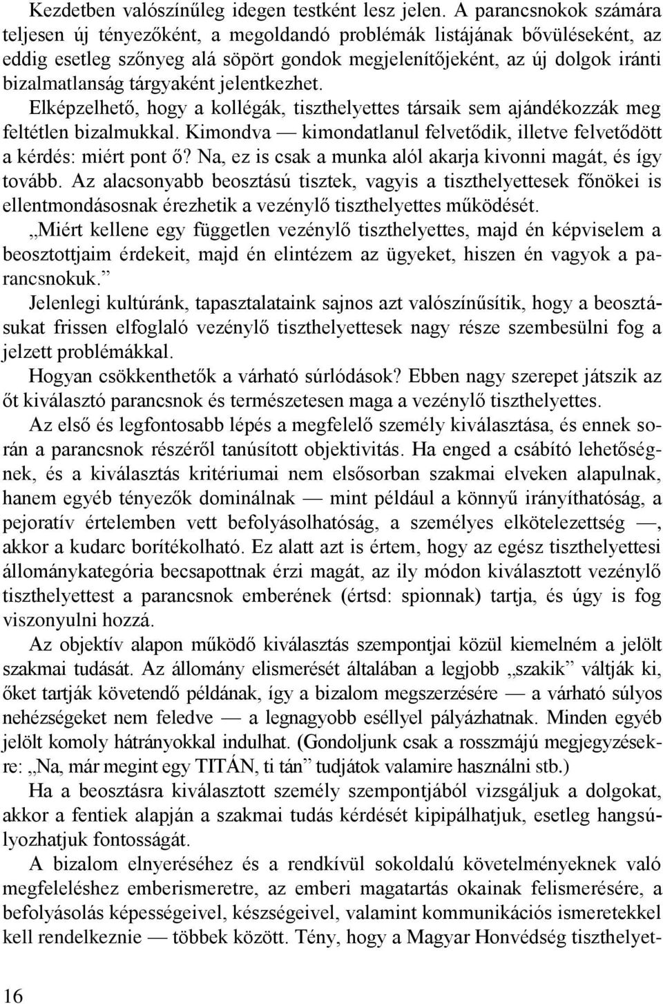 tárgyaként jelentkezhet. Elképzelhető, hogy a kollégák, tiszthelyettes társaik sem ajándékozzák meg feltétlen bizalmukkal.