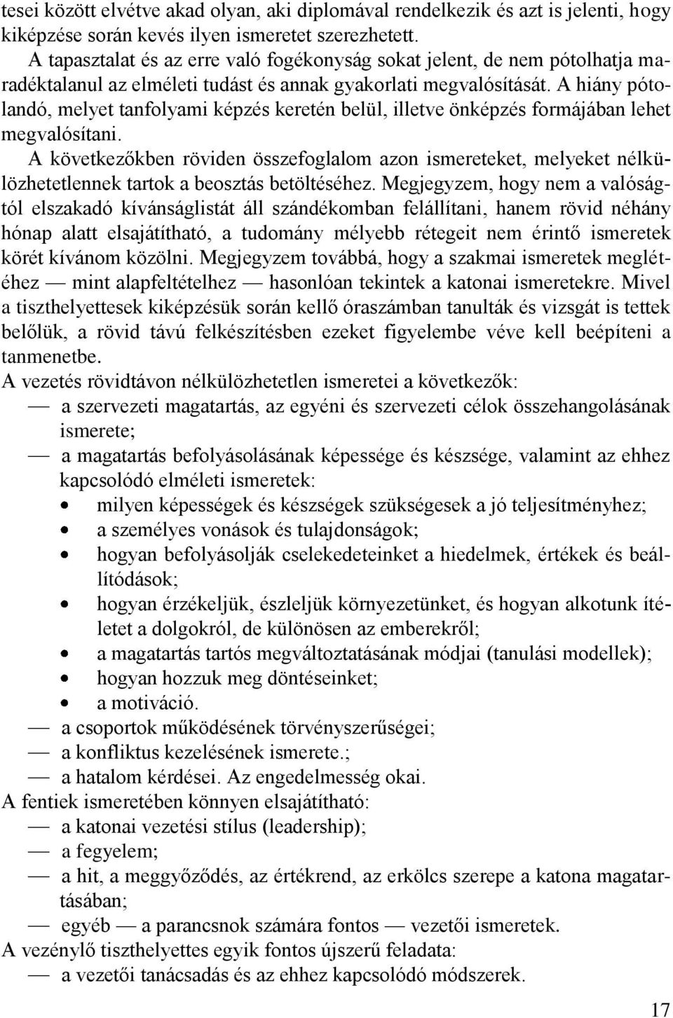 A hiány pótolandó, melyet tanfolyami képzés keretén belül, illetve önképzés formájában lehet megvalósítani.