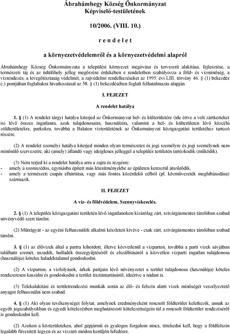 ) r e n d e l e t a környezetvédelemről és a környezetvédelmi alapról Ábrahámhegy Község Önkormányzata a települési környezet megóvása és tervszerű alakítása, fejlesztése, a természeti táj és az