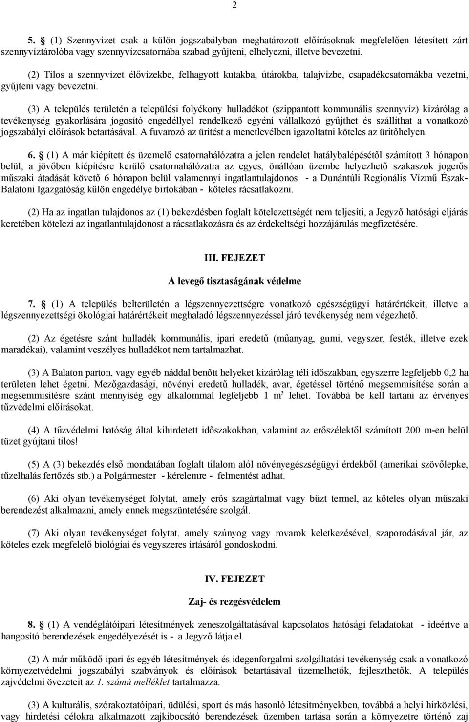 (3) A település területén a települési folyékony hulladékot (szippantott kommunális szennyvíz) kizárólag a tevékenység gyakorlására jogosító engedéllyel rendelkező egyéni vállalkozó gyűjthet és