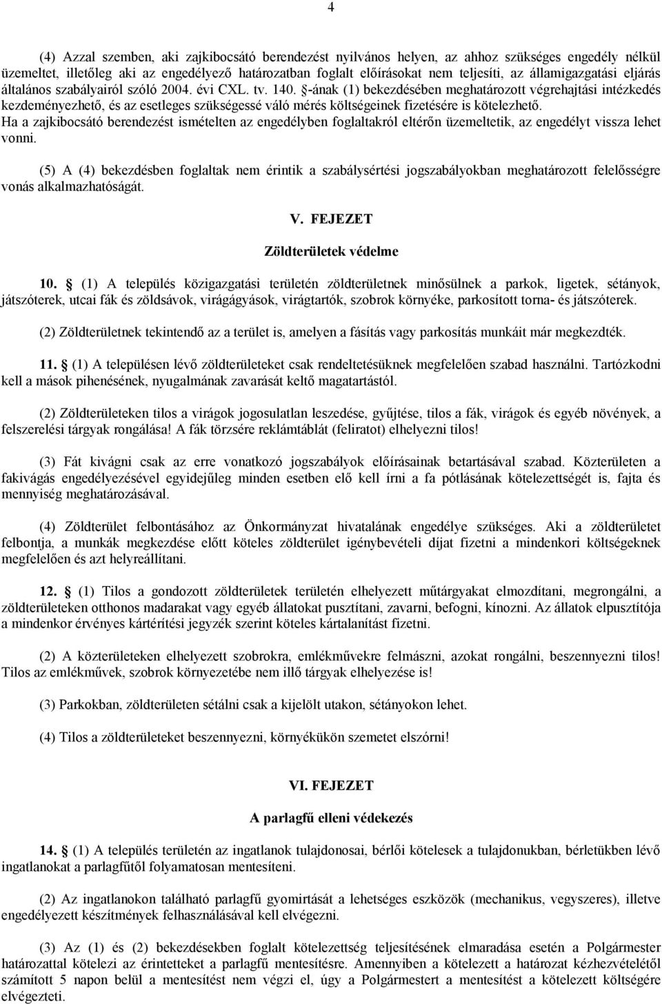 -ának (1) bekezdésében meghatározott végrehajtási intézkedés kezdeményezhető, és az esetleges szükségessé váló mérés költségeinek fizetésére is kötelezhető.