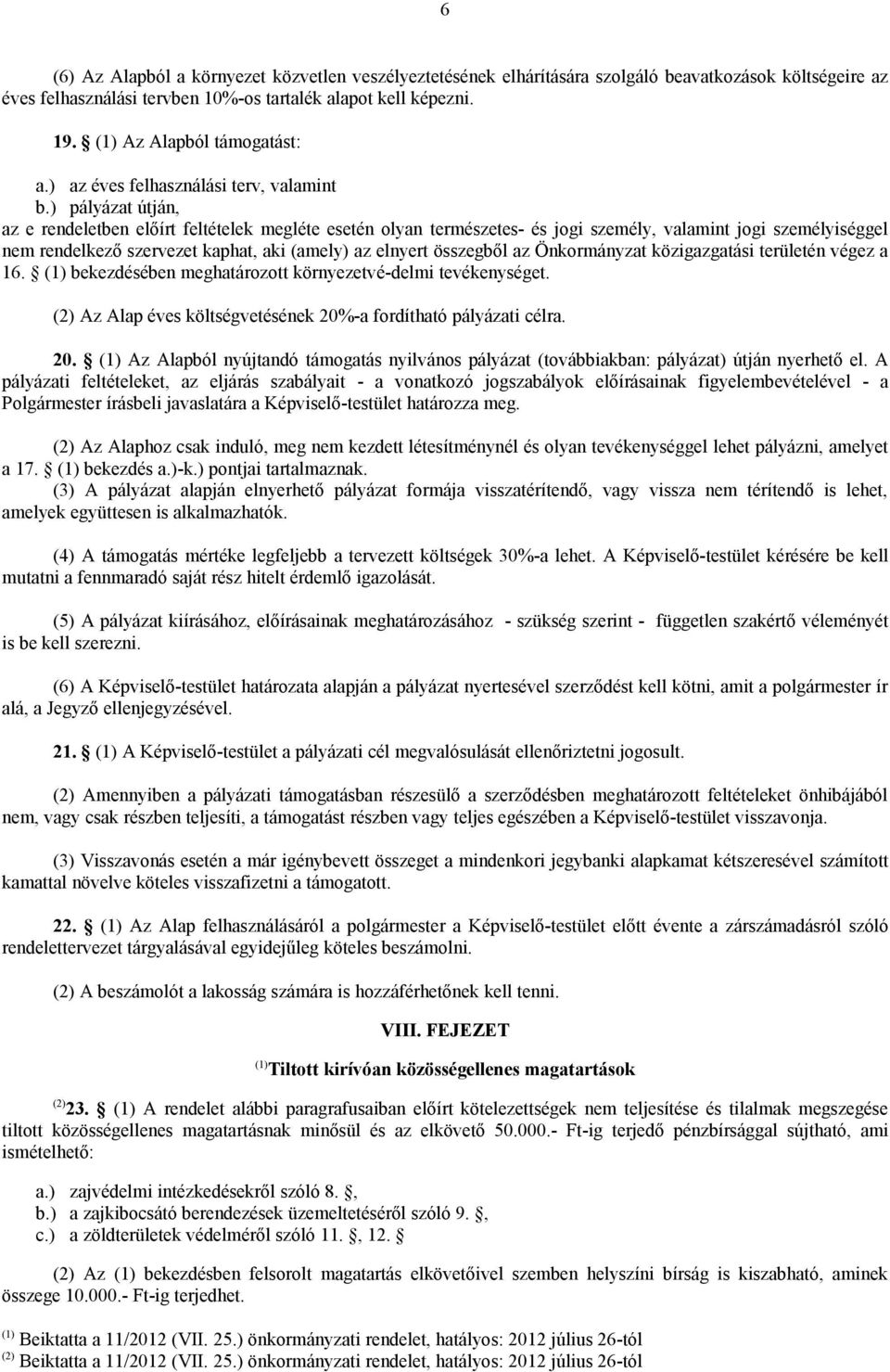 ) pályázat útján, az e rendeletben előírt feltételek megléte esetén olyan természetes- és jogi személy, valamint jogi személyiséggel nem rendelkező szervezet kaphat, aki (amely) az elnyert összegből