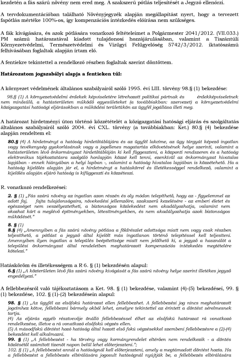 A fák kivágására, és azok pótlására vonatkozó feltételeimet a Polgármester 2041/2012. (VII.033.