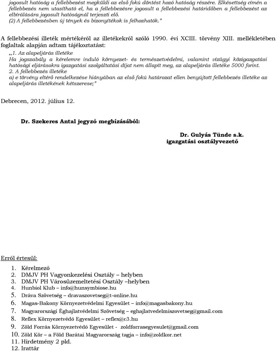 (2) A fellebbezésben új tények és bizonyítékok is felhozhatók. A fellebbezési illeték mértékéről az illetékekről szóló 1990. évi XCIII. törvény XIII.