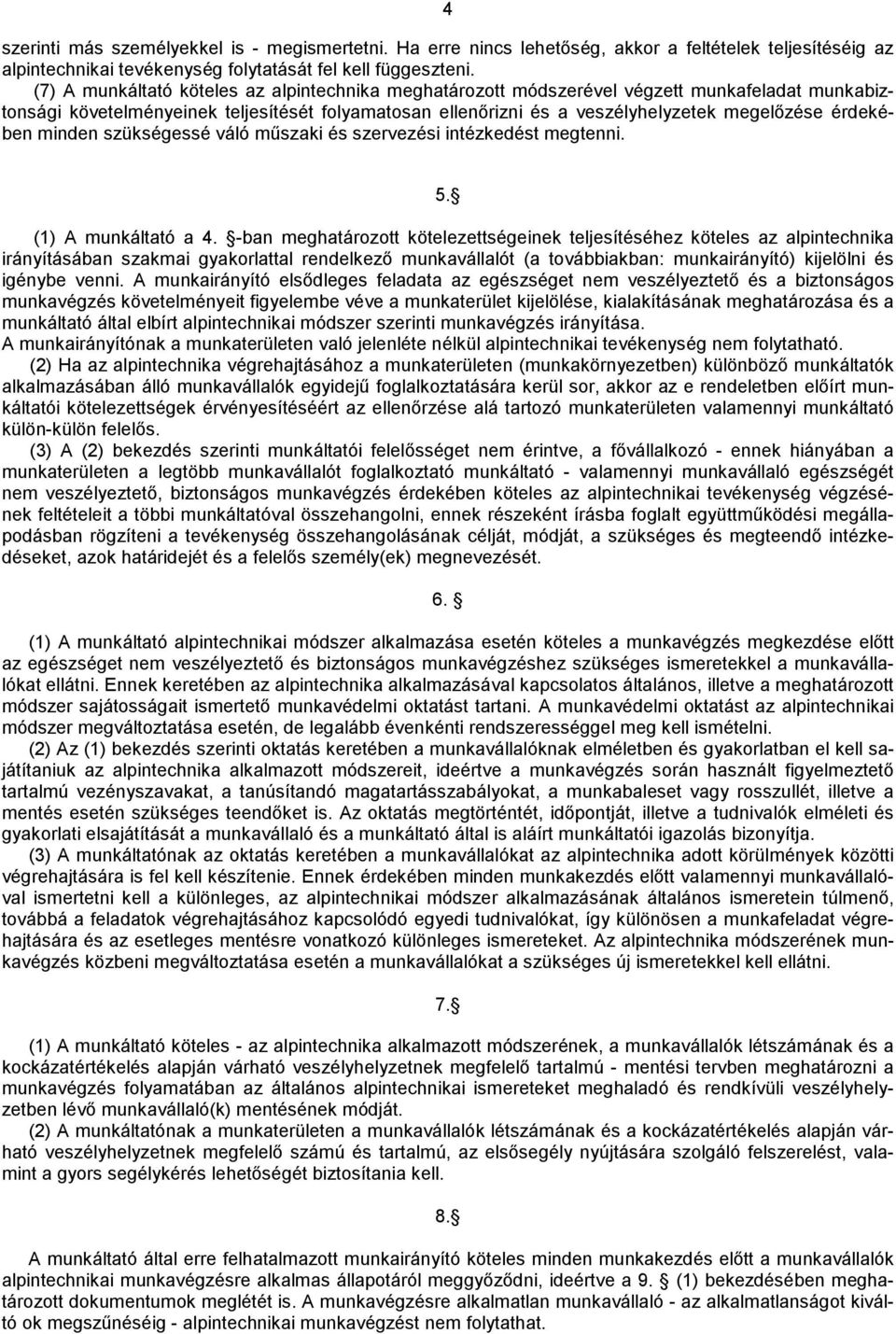 érdekében minden szükségessé váló műszaki és szervezési intézkedést megtenni. 5. (1) A munkáltató a 4.