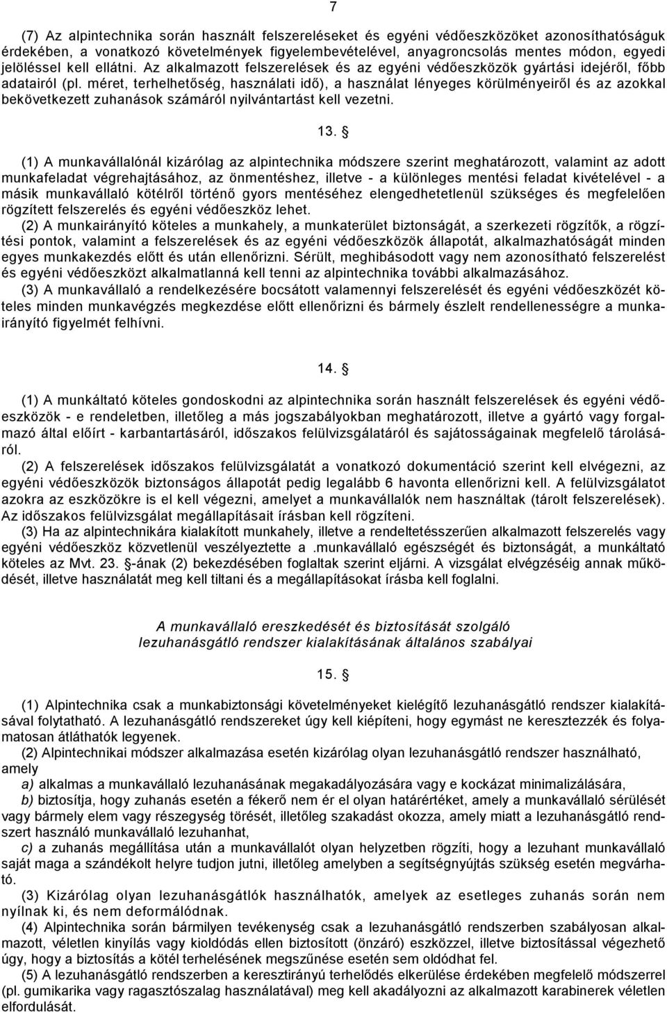 méret, terhelhetőség, használati idő), a használat lényeges körülményeiről és az azokkal bekövetkezett zuhanások számáról nyilvántartást kell vezetni. 13.