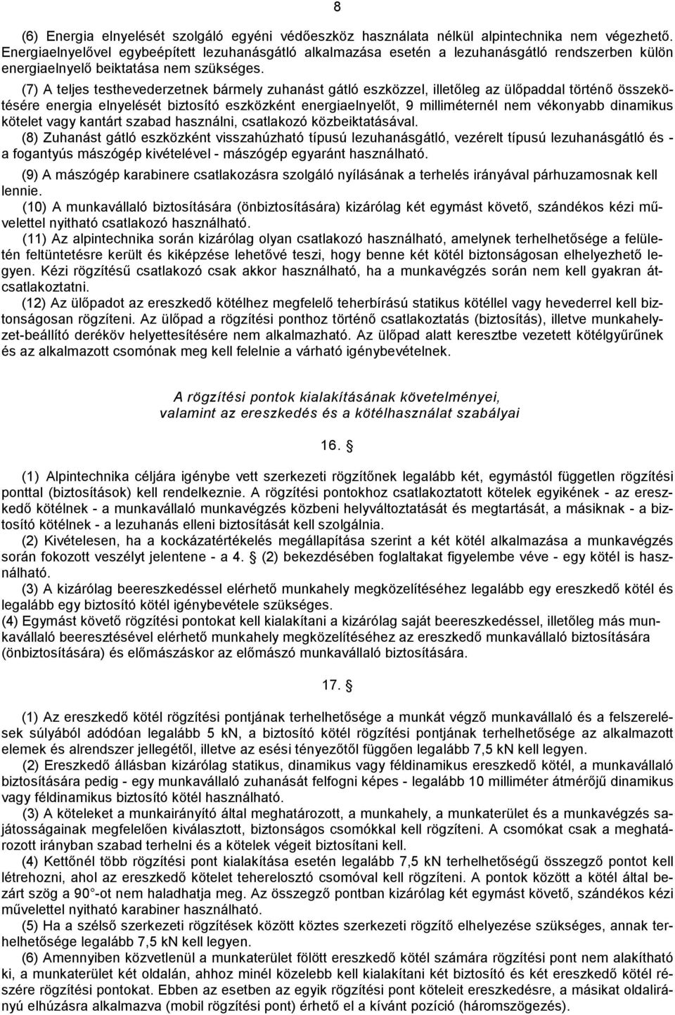 (7) A teljes testhevederzetnek bármely zuhanást gátló eszközzel, iletőleg az ülőpaddal történő összekötésére energia elnyelését biztosító eszközként energiaelnyelőt, 9 miliméternél nem vékonyabb