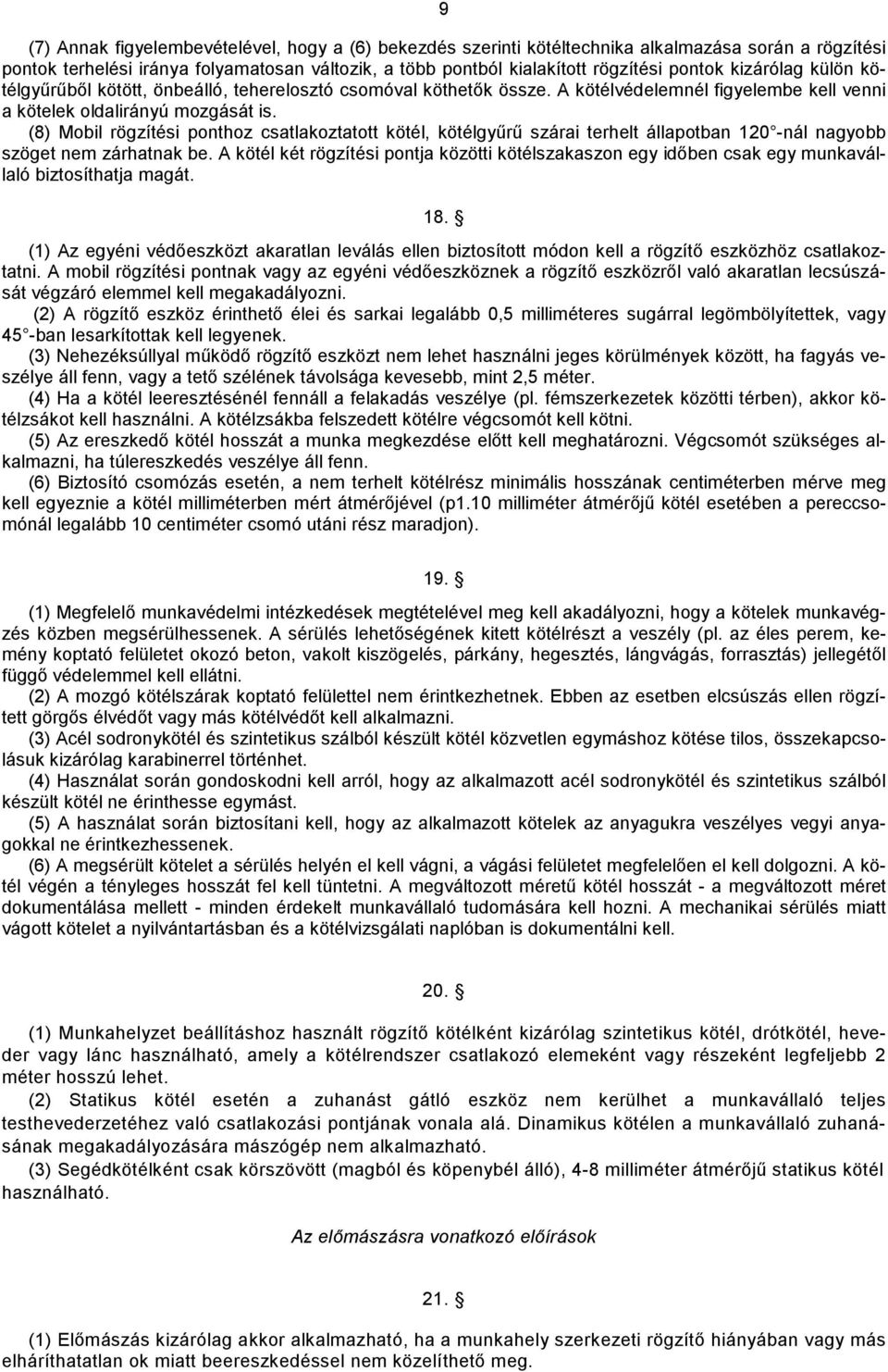 (8) Mobil rögzítési ponthoz csatlakoztatott kötél, kötélgyűrű szárai terhelt álapotban 120 -nál nagyobb szöget nem zárhatnak be.