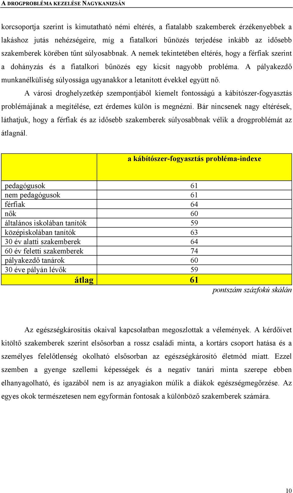 A pályakezdő munkanélküliség súlyossága ugyanakkor a letanított évekkel együtt nő.