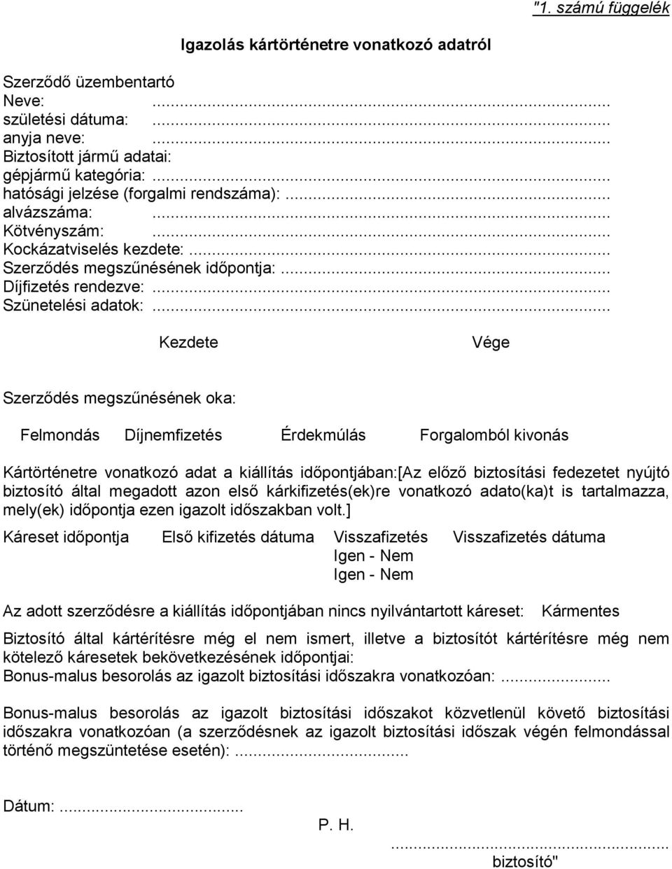 .. Kezdete Vége Szerzıdés megszőnésének oka: Felmondás Díjnemfizetés Érdekmúlás Forgalomból kivonás Kártörténetre vonatkozó adat a kiállítás idıpontjában:[az elızı biztosítási fedezetet nyújtó