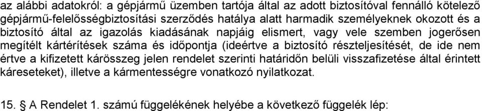 és idıpontja (ideértve a biztosító részteljesítését, de ide nem értve a kifizetett kárösszeg jelen rendelet szerinti határidın belüli visszafizetése