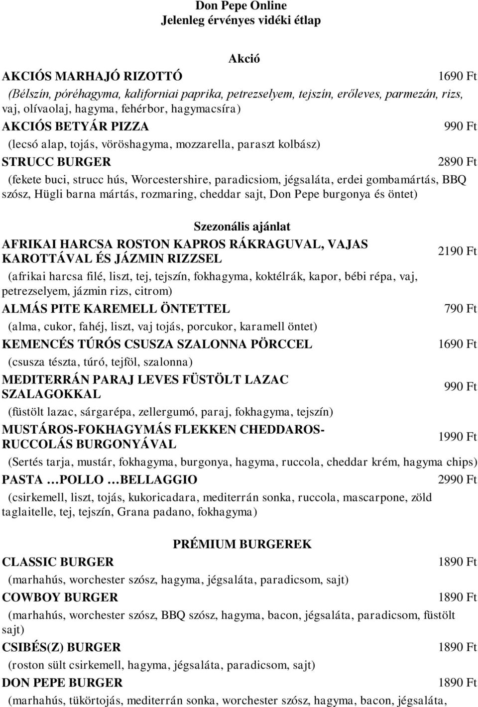 erdei gombamártás, BBQ szósz, Hügli barna mártás, rozmaring, cheddar sajt, Don Pepe burgonya és öntet) Szezonális ajánlat AFRIKAI HARCSA ROSTON KAPROS RÁKRAGUVAL, VAJAS KAROTTÁVAL ÉS JÁZMIN RIZZSEL