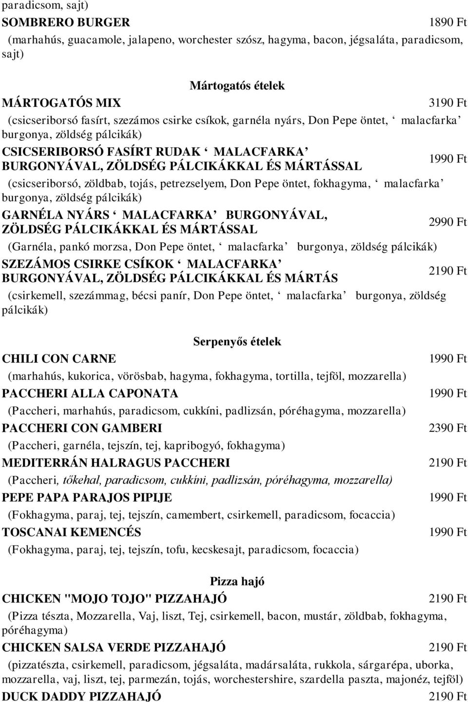 zöldbab, tojás, petrezselyem, Don Pepe öntet, fokhagyma, malacfarka burgonya, zöldség pálcikák) GARNÉLA NYÁRS MALACFARKA BURGONYÁVAL, 2990 Ft ZÖLDSÉG PÁLCIKÁKKAL ÉS MÁRTÁSSAL (Garnéla, pankó morzsa,