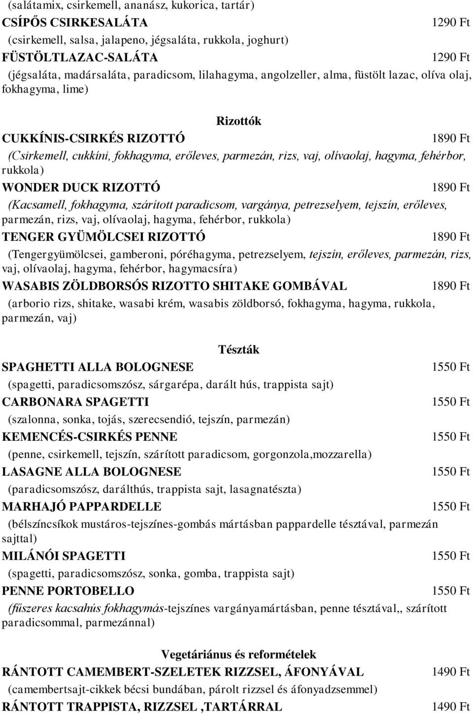 WONDER DUCK RIZOTTÓ (Kacsamell, fokhagyma, szárított paradicsom, vargánya, petrezselyem, tejszín, erőleves, parmezán, rizs, vaj, olívaolaj, hagyma, fehérbor, rukkola) TENGER GYÜMÖLCSEI RIZOTTÓ