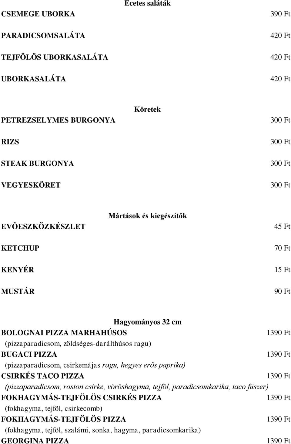 zöldséges-darálthúsos ragu) BUGACI PIZZA (pizzaparadicsom, csirkemájas ragu, hegyes erős paprika) CSIRKÉS TACO PIZZA (pizzaparadicsom, roston csirke, vöröshagyma, tejföl,