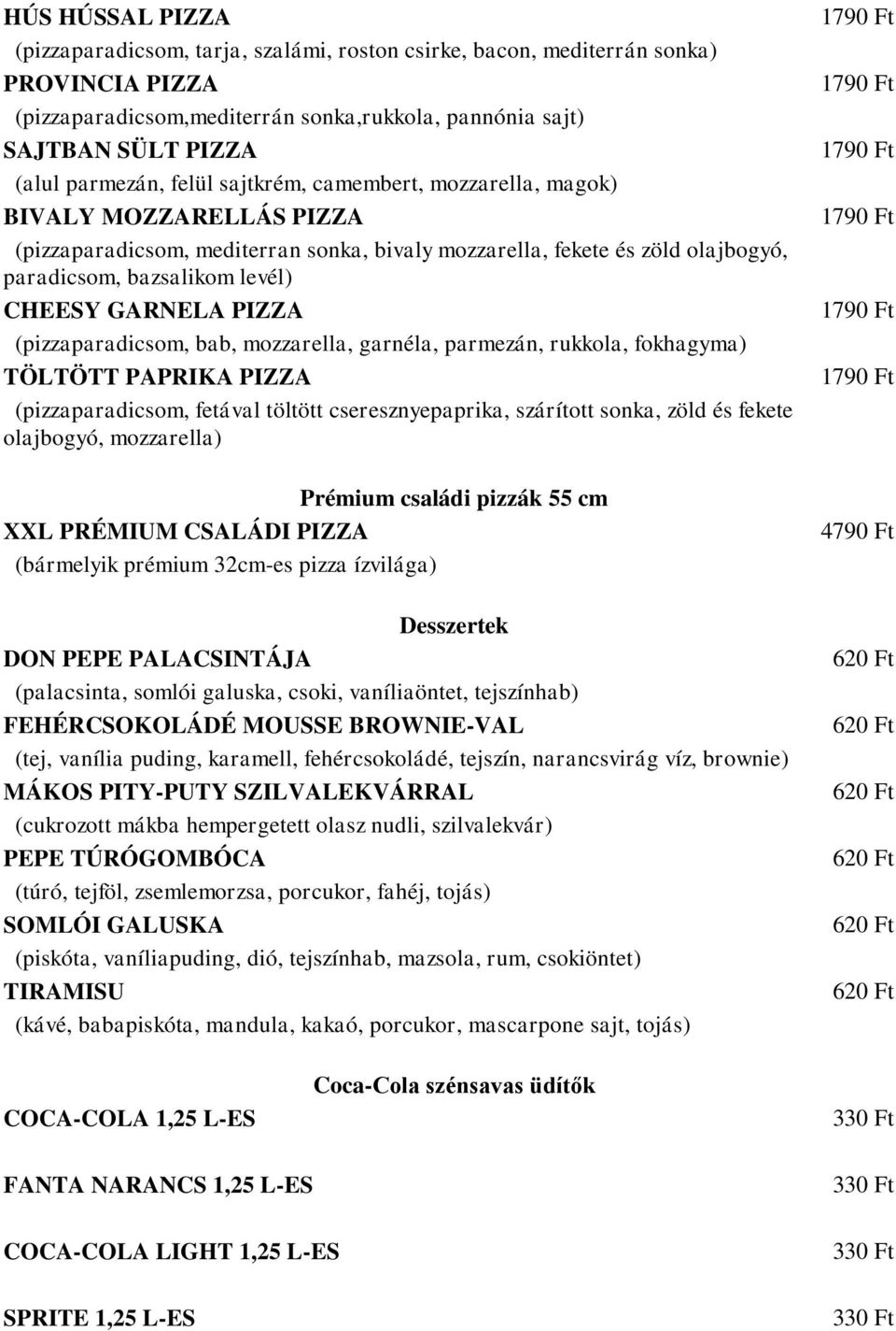 PIZZA (pizzaparadicsom, bab, mozzarella, garnéla, parmezán, rukkola, fokhagyma) TÖLTÖTT PAPRIKA PIZZA (pizzaparadicsom, fetával töltött cseresznyepaprika, szárított sonka, zöld és fekete olajbogyó,