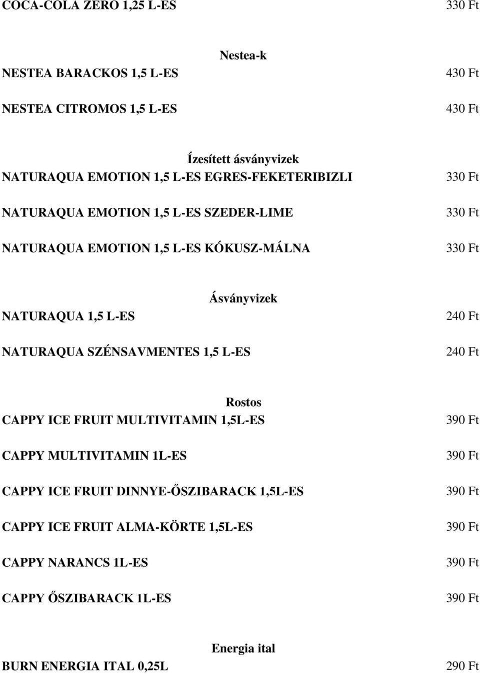 240 Ft NATURAQUA SZÉNSAVMENTES 1,5 L-ES 240 Ft Rostos CAPPY ICE FRUIT MULTIVITAMIN 1,5L-ES CAPPY MULTIVITAMIN 1L-ES CAPPY ICE FRUIT