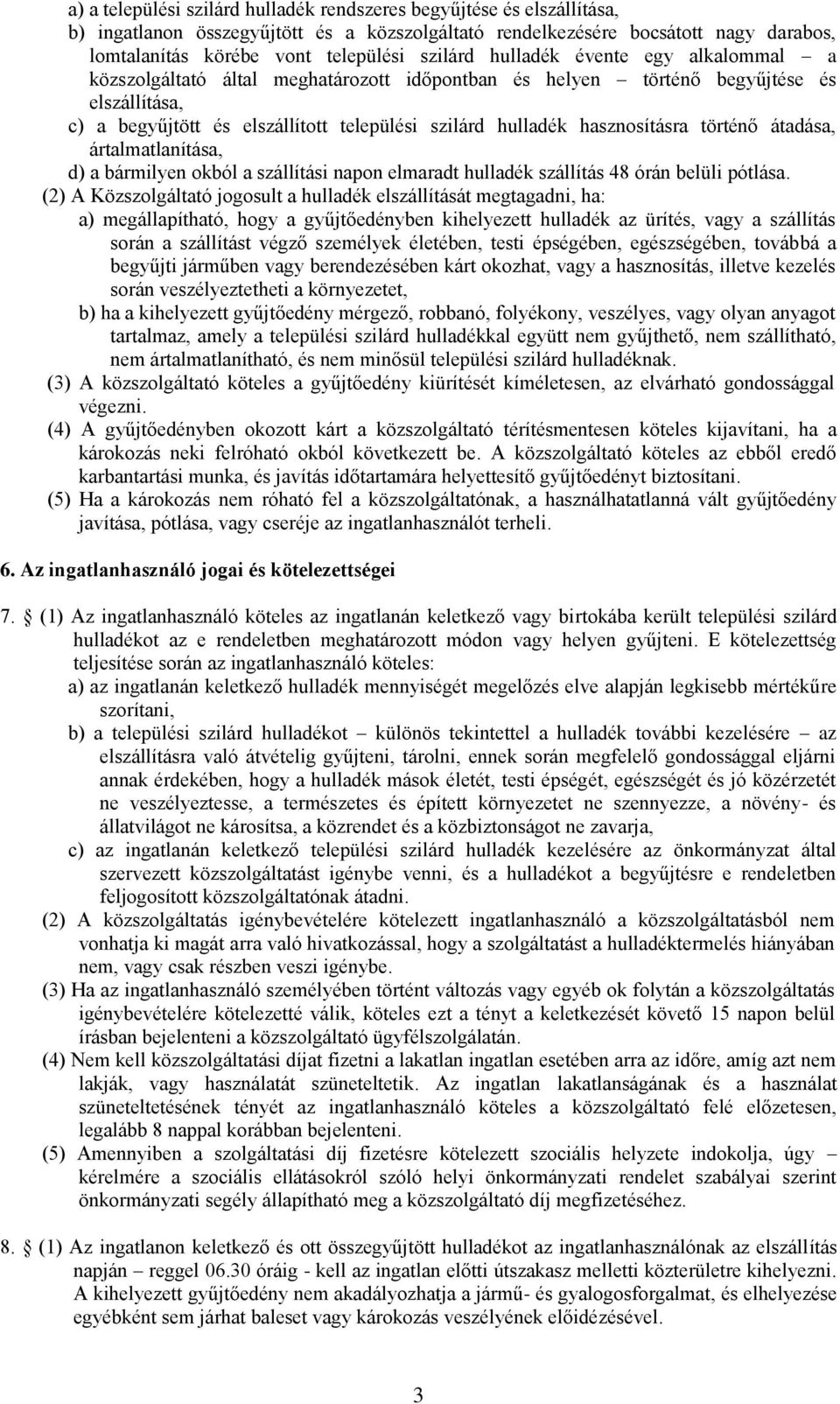 hasznosításra történő átadása, ártalmatlanítása, d) a bármilyen okból a szállítási napon elmaradt hulladék szállítás 48 órán belüli pótlása.