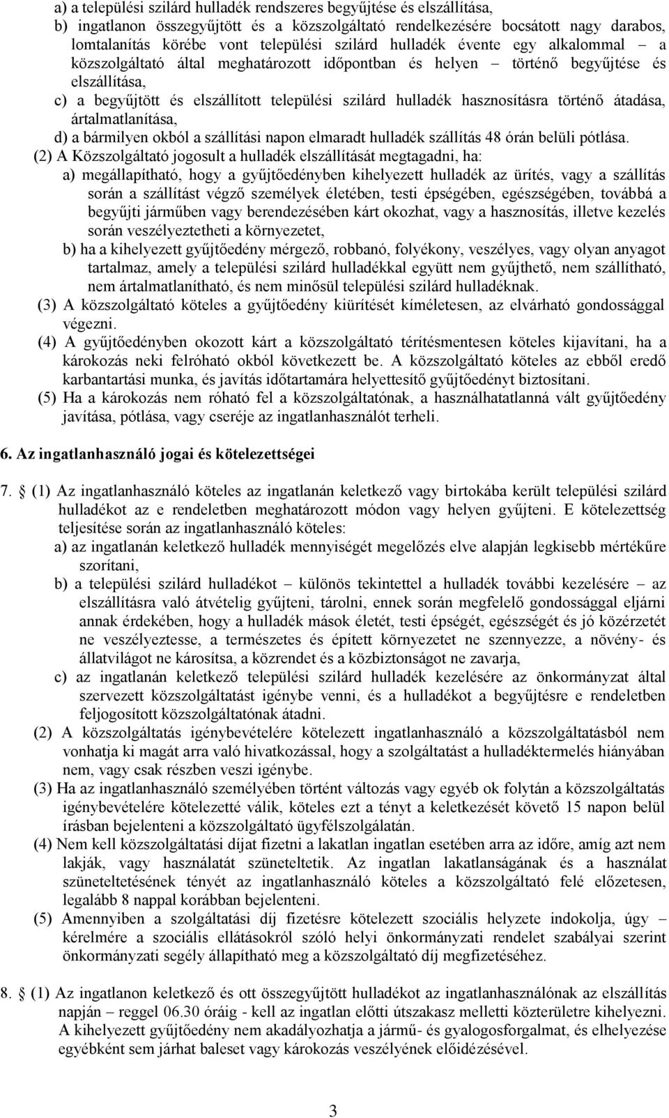 hasznosításra történő átadása, ártalmatlanítása, d) a bármilyen okból a szállítási napon elmaradt hulladék szállítás 48 órán belüli pótlása.