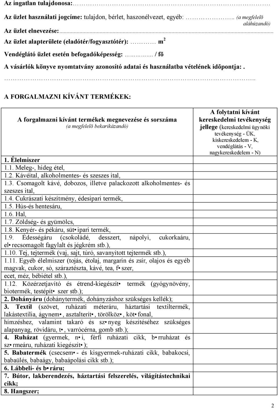 .. A FORGALMAZNI KÍVÁNT TERMÉKEK: A forgalmazni kívánt termékek megnevezése és sorszáma (a megfelelõ bekarikázandó) 1. Élelmiszer 1.1. Meleg-, hideg étel, 1.2.