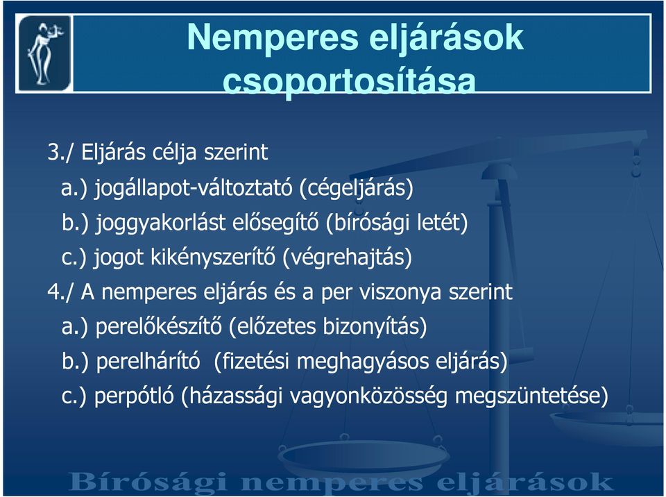 ) jogot kikényszerítı (végrehajtás) 4./ A nemperes eljárás és a per viszonya szerint a.