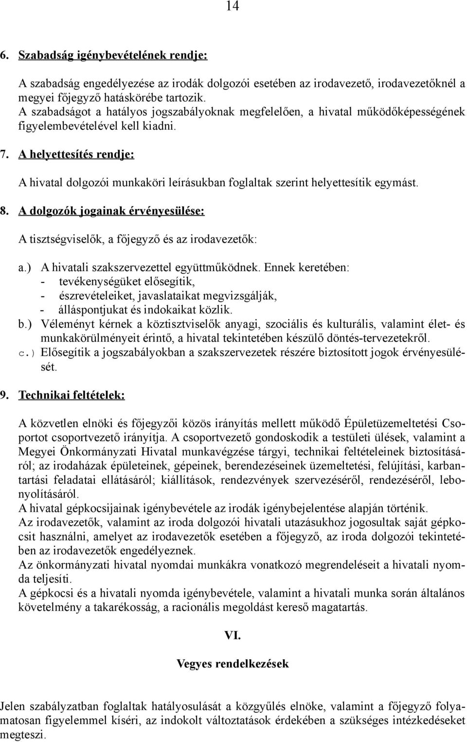 A helyettesítés rendje: A hivatal dolgozói munkaköri leírásukban foglaltak szerint helyettesítik egymást. 8. A dolgozók jogainak érvényesülése: A tisztségviselők, a főjegyző és az irodavezetők: a.