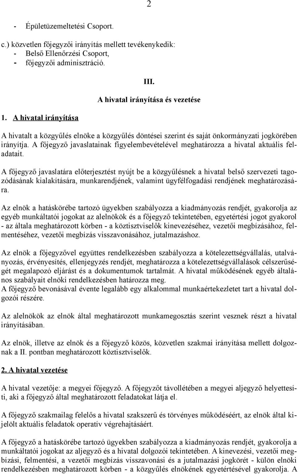 A főjegyző javaslatainak figyelembevételével meghatározza a hivatal aktuális feladatait.