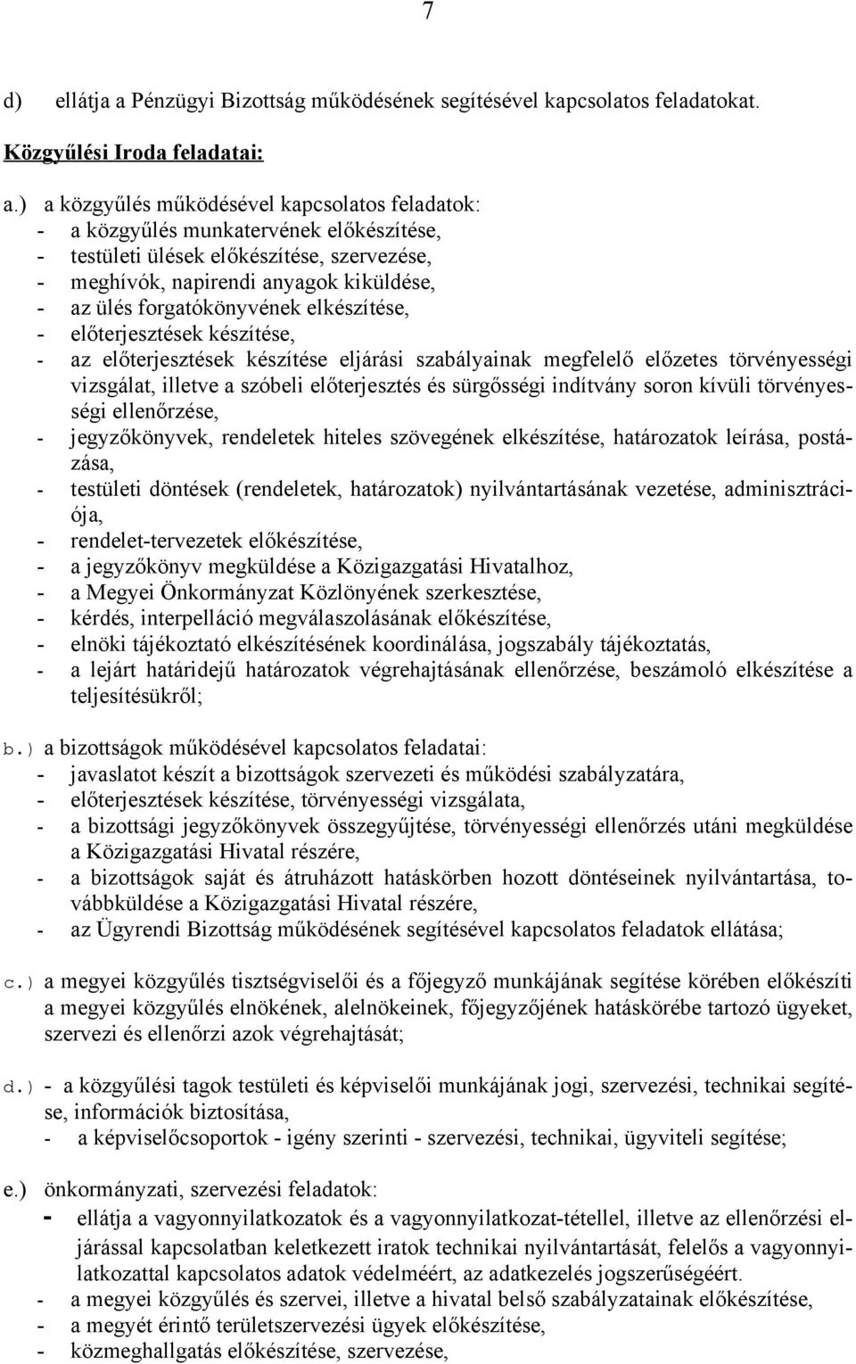 forgatókönyvének elkészítése, - előterjesztések készítése, - az előterjesztések készítése eljárási szabályainak megfelelő előzetes törvényességi vizsgálat, illetve a szóbeli előterjesztés és