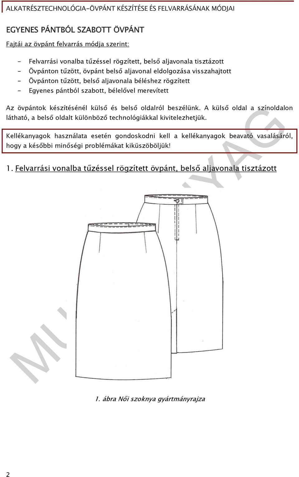 oldalról beszélünk. A külső oldal a színoldalon látható, a belső oldalt különböző technológiákkal kivitelezhetjük.
