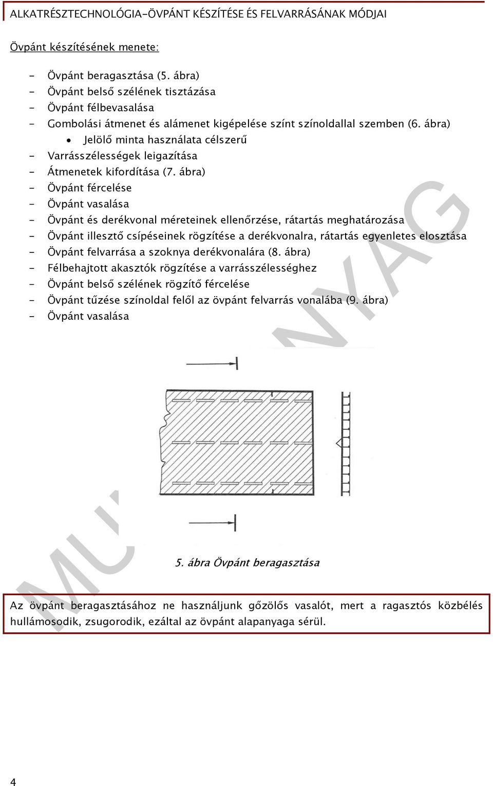 ábra) - Övpánt fércelése - Övpánt vasalása - Övpánt és derékvonal méreteinek ellenőrzése, rátartás meghatározása - Övpánt illesztő csípéseinek rögzítése a derékvonalra, rátartás egyenletes elosztása