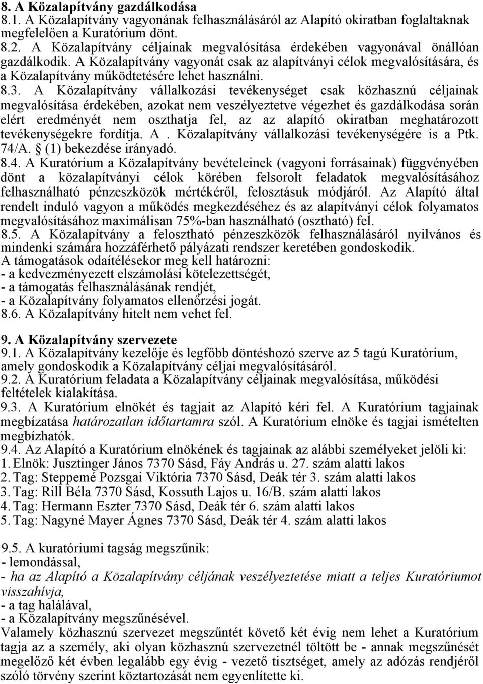 8.3. A Közalapítvány vállalkozási tevékenységet csak közhasznú céljainak megvalósítása érdekében, azokat nem veszélyeztetve végezhet és gazdálkodása során elért eredményét nem oszthatja fel, az az