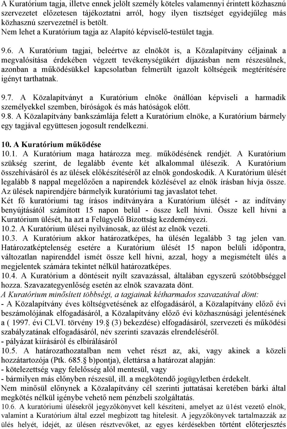 A Kuratórium tagjai, beleértve az elnököt is, a Közalapítvány céljainak a megvalósítása érdekében végzett tevékenységükért díjazásban nem részesülnek, azonban a működésükkel kapcsolatban felmerült