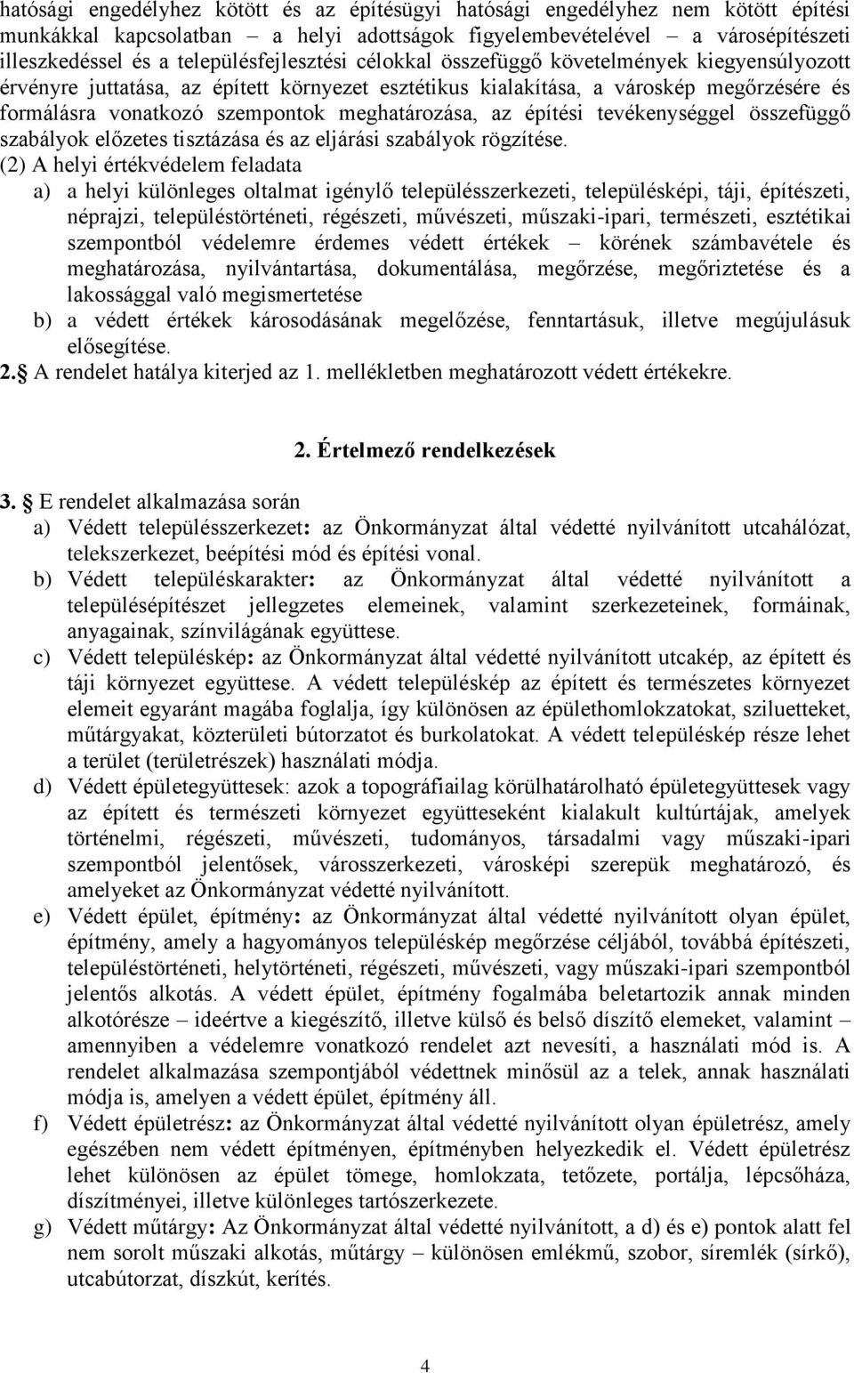 meghatározása, az építési tevékenységgel összefüggő szabályok előzetes tisztázása és az eljárási szabályok rögzítése.