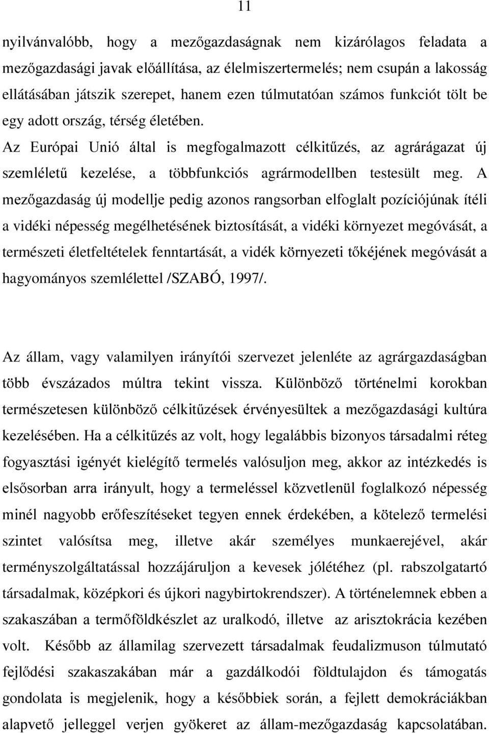 A PH] JD]GDViJ~MPRGHOOMHSHGLJD]RQRVUDQJVRUEDQHOIRJODOWSR]tFLyM~QDNtWpOL a vidéki népesség megélhetésének biztosítását, a vidéki környezet megóvását, a természeti életfeltételek fenntartását, a vigpnn