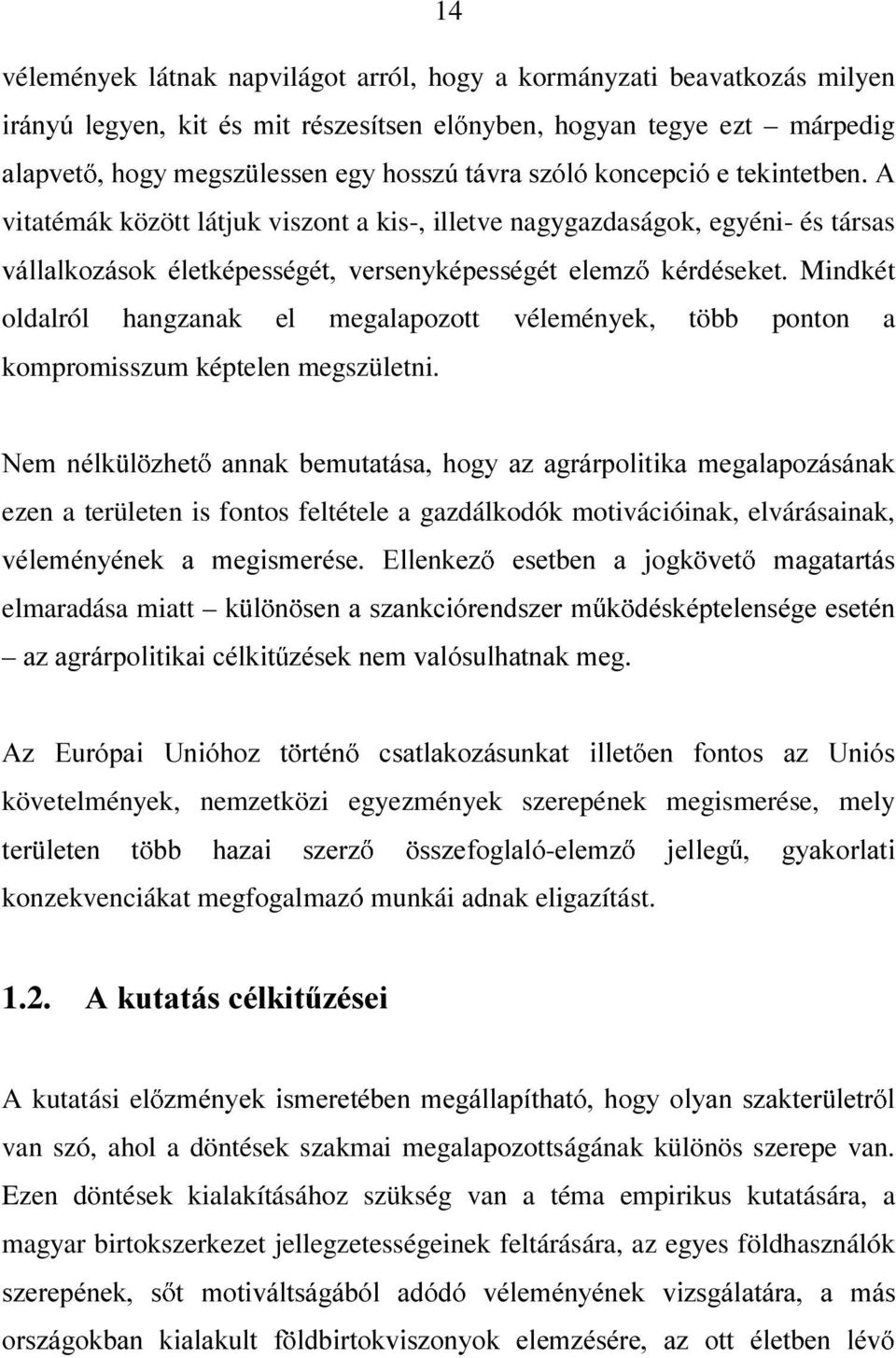 Mindkét oldalról hangzanak el megalapozott vélemények, több ponton a kompromisszum képtelen megszületni.