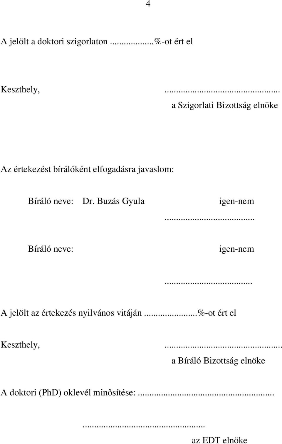 Bíráló neve: Dr. Buzás Gyula igen-nem... Bíráló neve: igen-nem.