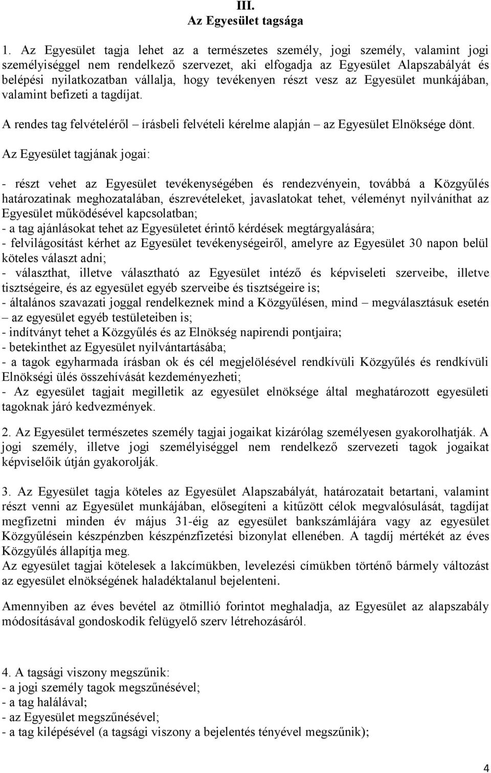 hogy tevékenyen részt vesz az Egyesület munkájában, valamint befizeti a tagdíjat. A rendes tag felvételéről írásbeli felvételi kérelme alapján az Egyesület Elnöksége dönt.