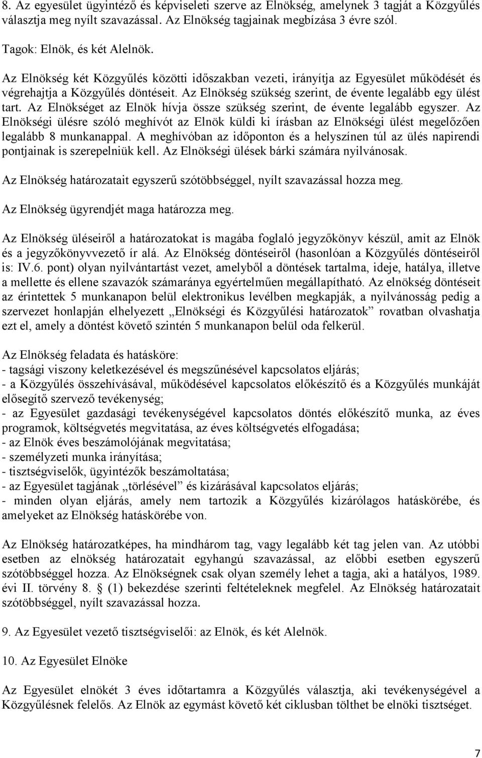 Az Elnökséget az Elnök hívja össze szükség szerint, de évente legalább egyszer. Az Elnökségi ülésre szóló meghívót az Elnök küldi ki írásban az Elnökségi ülést megelőzően legalább 8 munkanappal.