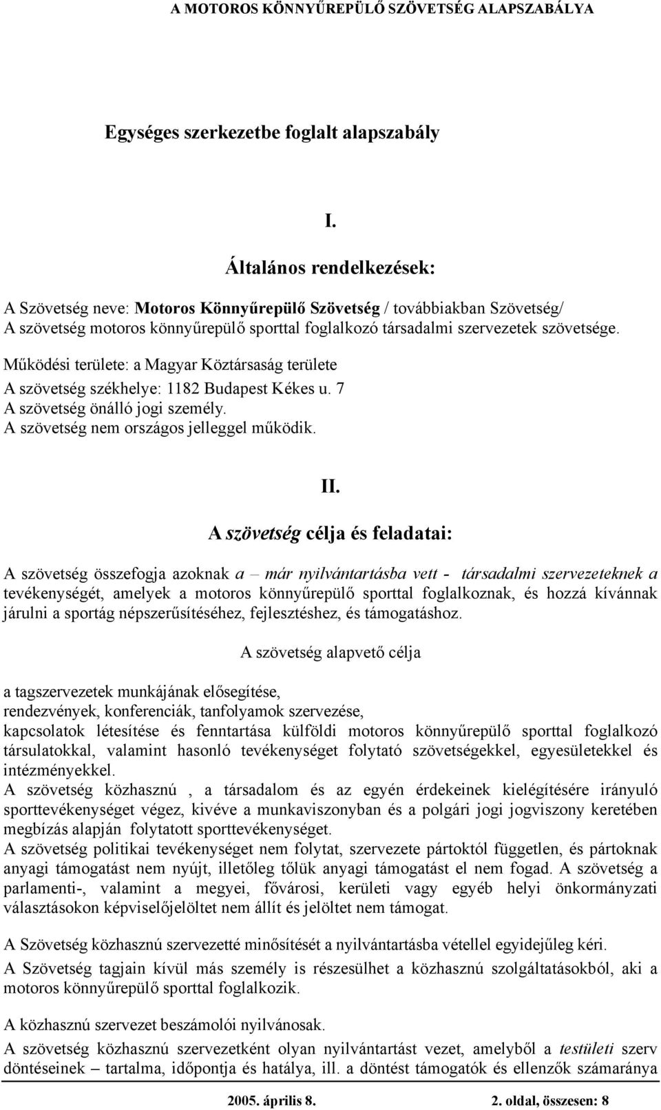 Működési területe: a Magyar Köztársaság területe A szövetség székhelye: 1182 Budapest Kékes u. 7 A szövetség önálló jogi személy. A szövetség nem országos jelleggel működik. II.