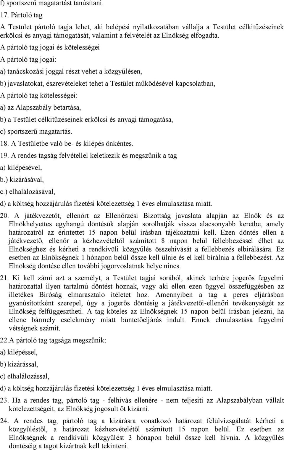 A pártoló tag jogai és kötelességei A pártoló tag jogai: a) tanácskozási joggal részt vehet a közgyűlésen, b) javaslatokat, észrevételeket tehet a Testület működésével kapcsolatban, A pártoló tag