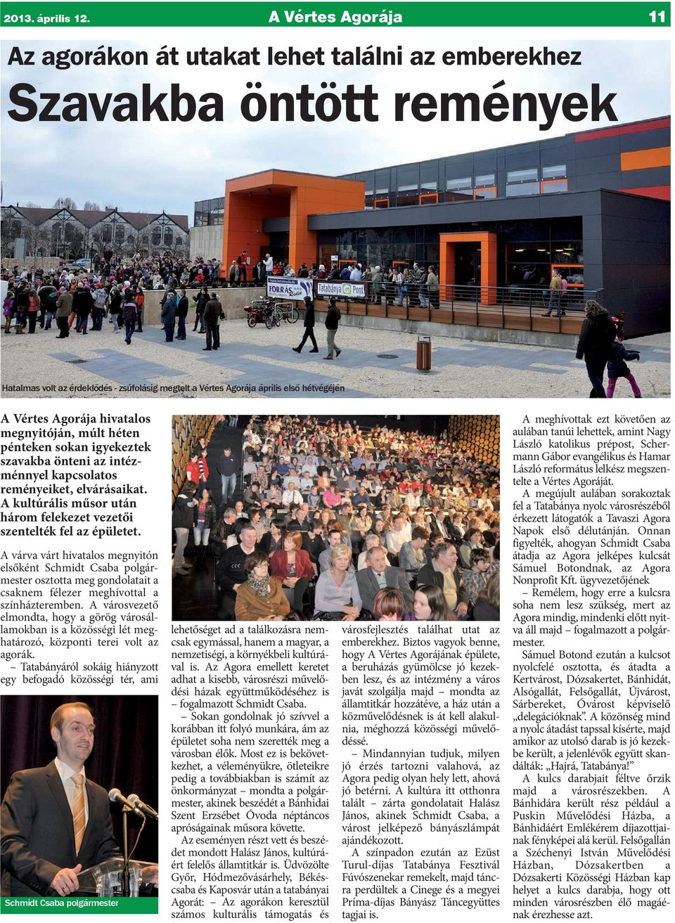 Agorája hivatalos megnyitóján, múlt héten pénteken sokan igyekeztek szavakba önteni az intézménnyel kapcsolatos reményeiket, elvárásaikat.