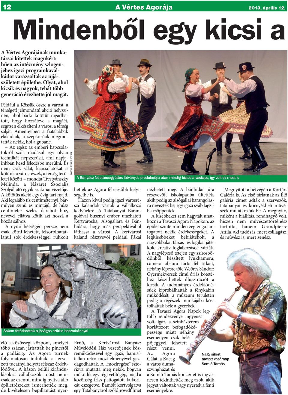 Olyat, ahol kicsik és nagyok, tehát több generáció érezhette jól magát. Például a Kössük össze a várost, a térséget!